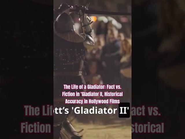 The Life of a Gladiator: Fact vs. Fiction in ‘Gladiator II, Historical Accuracy in Hollywood Films