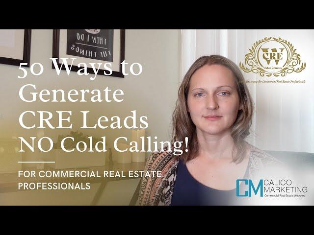 50 Ways to Generate Commercial Real Estate Leads (No Cold Calling!) | Calico Marketing