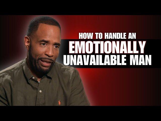 How to Handle an Emotionally Unavailable Man