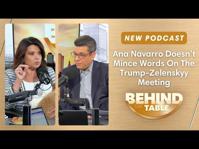 Ana Navarro Doesn’t Mince Words On The Trump-Zelenskyy Meeting | Behind The Table, March 3, 2025