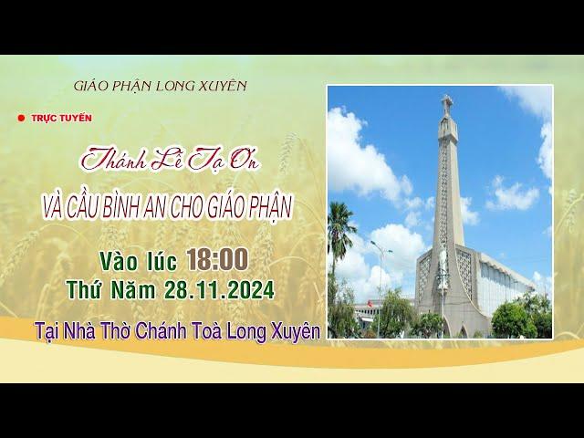 TRỰC TUYẾN - THÁNH LỄ TẠ ƠN VÀ CẦU BÌNH AN CHO GIÁO PHẬN/ LÚC 18H00" NGÀY 28/11/2024.