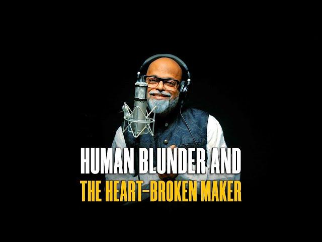 EP 21 | Human Blunder & the Heart-broken Maker | V J Traven