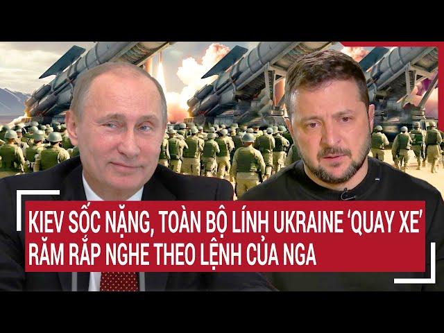 Thời sự quốc tế 21/9: Kiev sốc nặng, toàn bộ lính Ukraine ‘quay xe’, răm rắp nghe theo lệnh của Nga