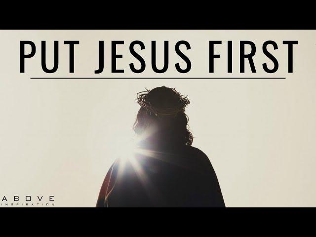 PUT JESUS FIRST | Seek His Kingdom - Inspirational & Motivational Video