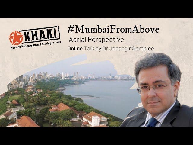 Online Talk 92: #MumbaiFromAbove - An Aerial Perspective by Dr Jehangir Sorabjee | Khaki Lab