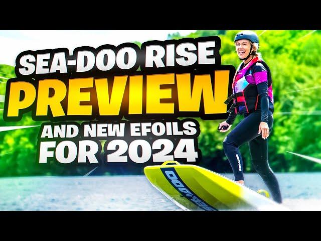 SEA-DOO RISE Preview and NEW 2024 Upcoming Efoils