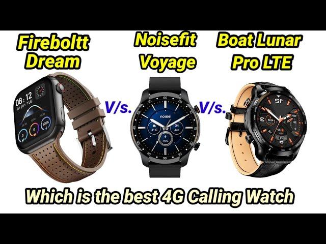 Fireboltt Dream vs Noise Voyage vs Boat Lunar Pro LTE. Which is the best 4G  Calling smartwatch?