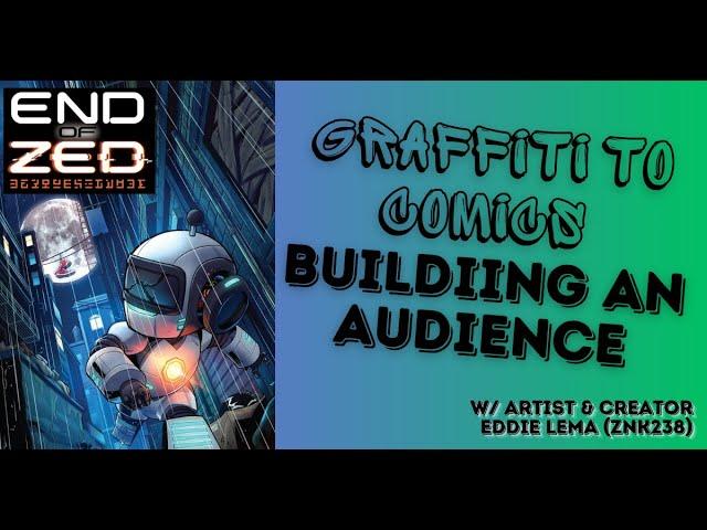 Finding the Audience for Your Art & Indie Comics w/ "End of Zed" Creator Eddie Lema (Znk238)