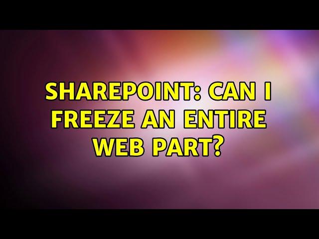 Sharepoint: Can I freeze an entire web part?