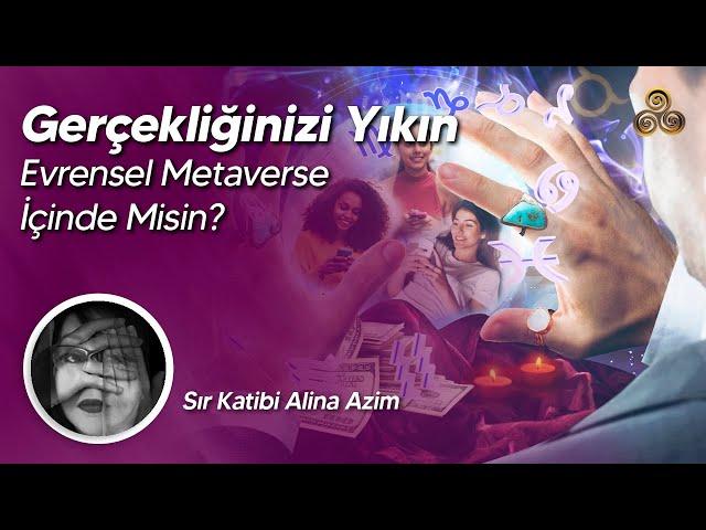 Gerçekliğinizi Yıkın! Kozmik Metaverse İçinde Misin? | Sır Katibi Alina Azim