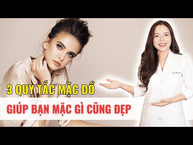 3 Quy tắc mặc đồ giúp bạn mặc gì cũng đẹp - Bác sĩ Nguyên