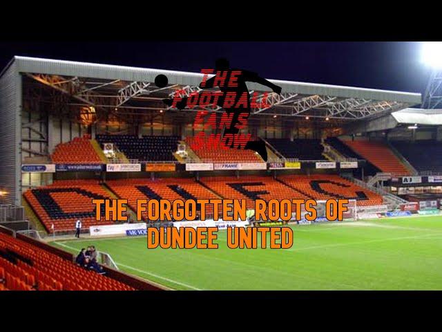 The Forgotten Roots of Dundee United