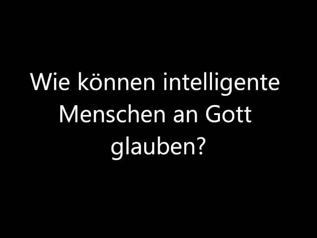 [Glaube] Wie können intelligente Menschen an Gott glauben