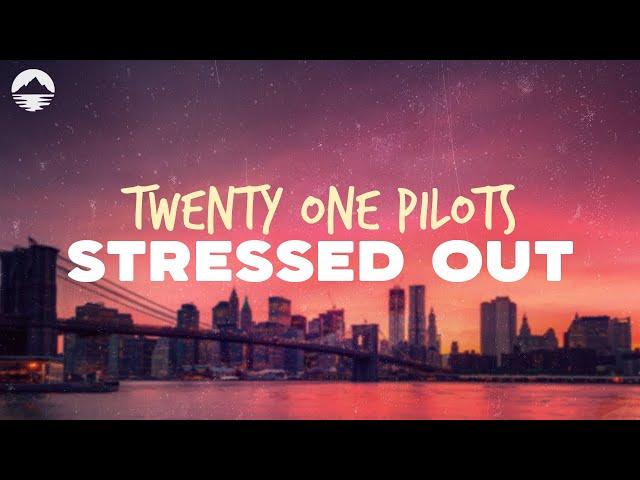 Twenty One Pilots - Stressed Out | Lyrics