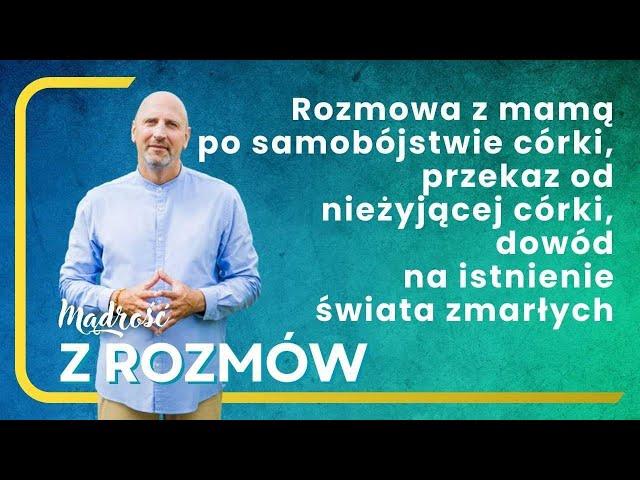 Rozmowa z mamą po samobójstwie córki -przekaz od nieżyjącej córki dowód na życie po śmierci i karmę.