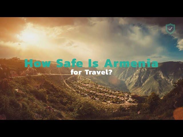 How Safe Is Armenia for Travel?