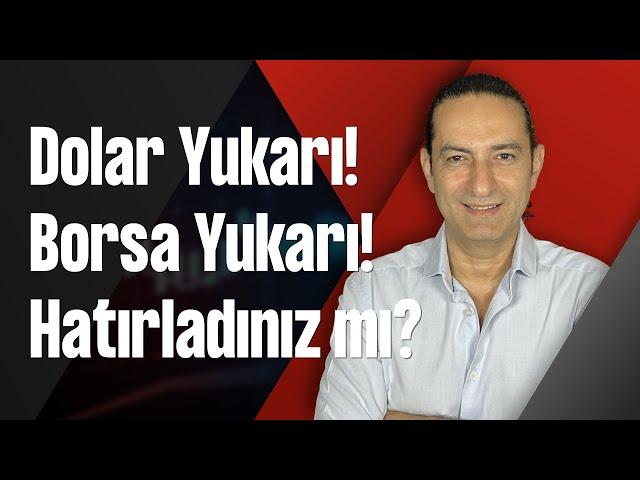 Dolar Yukarı! Borsa Yukarı! Hatırladınız mı?