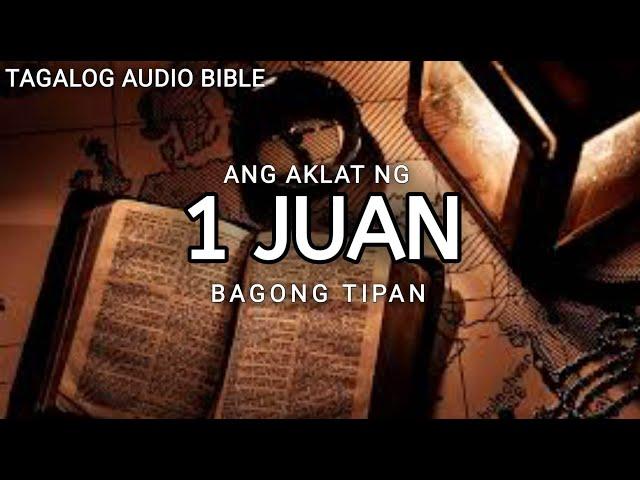 AKLAT NG  1 JUAN  | THE HOLY BIBLE:  1 JOHN | TAGALOG AUDIO BIBLE