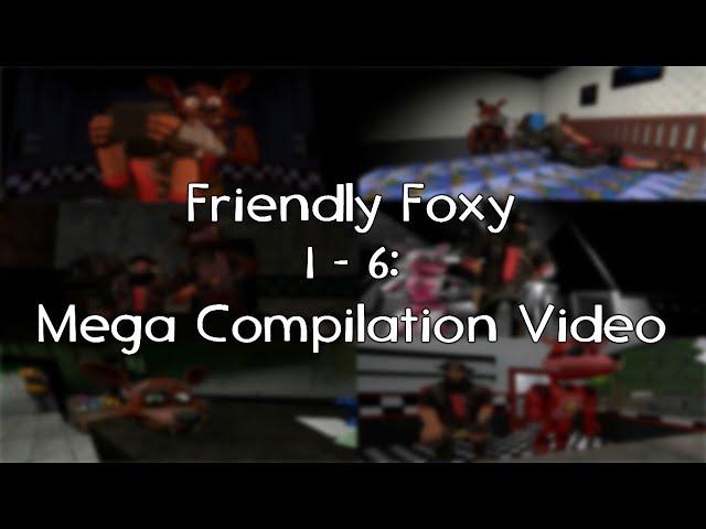 Friendly Foxy 1 - 6: Mega Compilation Video