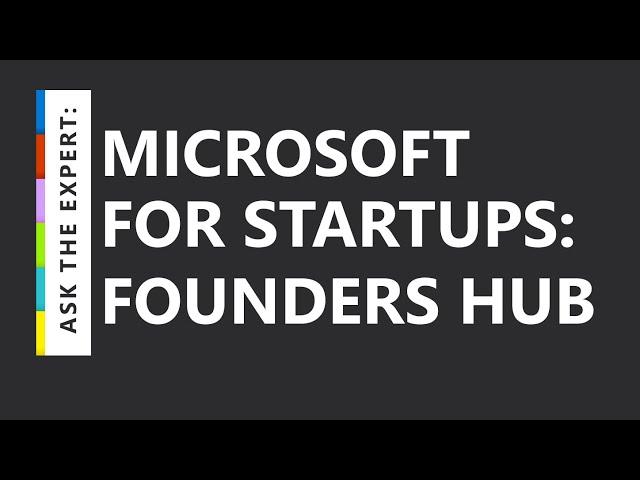 Ask the Expert: Introducing Microsoft for Startups Founders Hub
