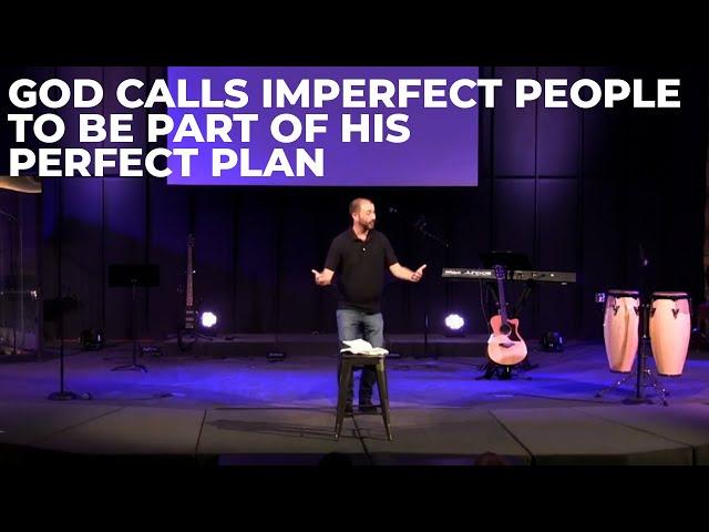 God calls imperfect people to be part of His perfect plan! - No Perfect People Week 2