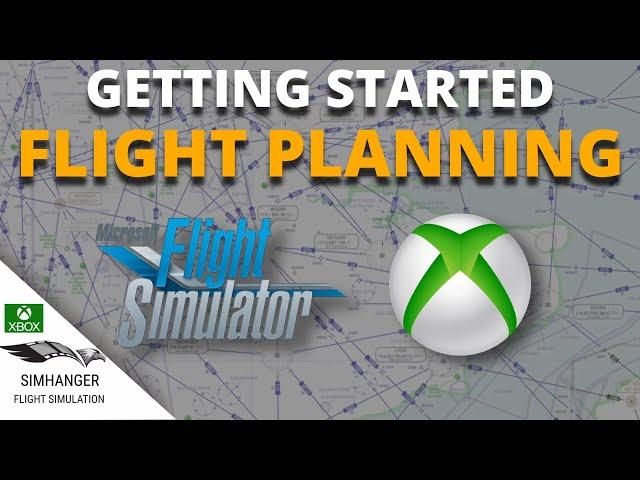 Microsoft Flight Simulator | XBOX | Flight Planning Made Easy || Getting Started Guide