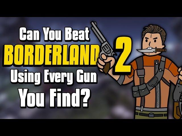 Can You Beat Borderlands 2 By Using Every Weapon You Find?