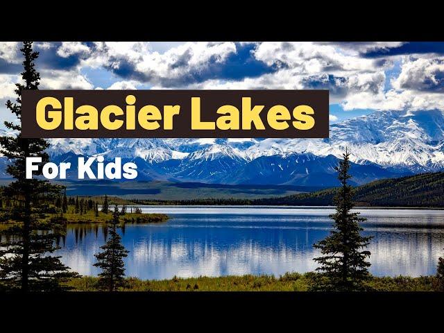 What is a Glacier Lake Explanation For kids? | How are glacier Lakes formed | Geography For Kids