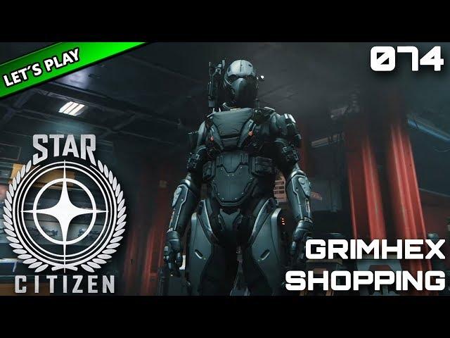 STAR CITIZEN [Let's Play] #074 ⭐ GrimHex Shopping | Gameplay Deutsch/German