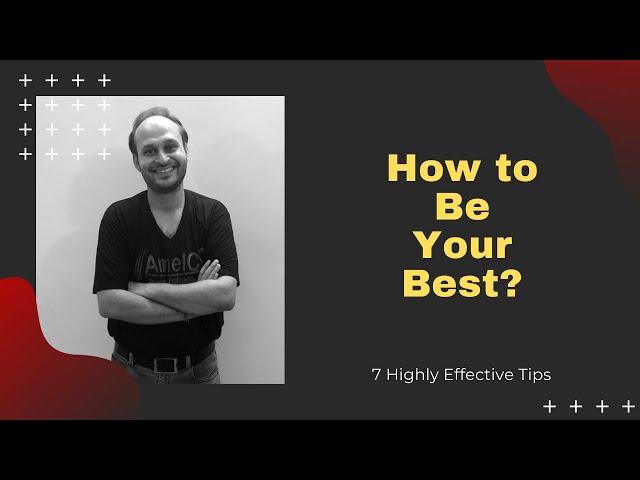 How to Be Your Best? 7 Highly Effective Tips | AmelCS