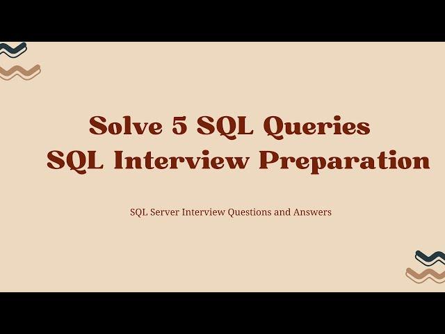 Solve 5 SQL Queries for SQL Server Interview Preparation[SQL Server Interview Questions and Answers]