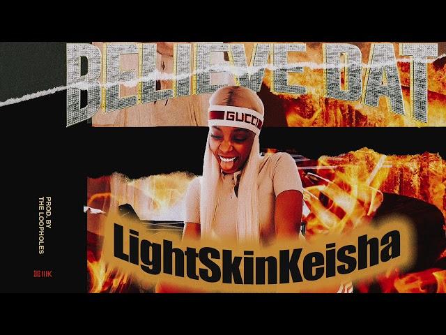 LightSkinKeisha - "Believe Dat" (Official Audio)