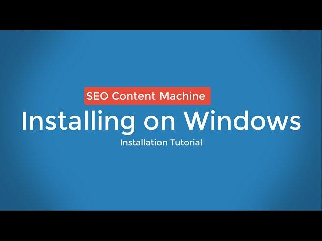 Installing on Windows PC - SEO Content Machine Instructions