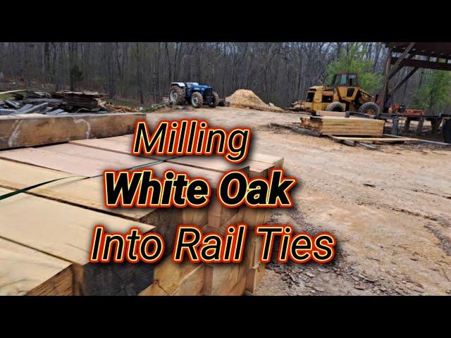 Milling white Oak into Rail Ties #millingwhiteoak #sawmilling