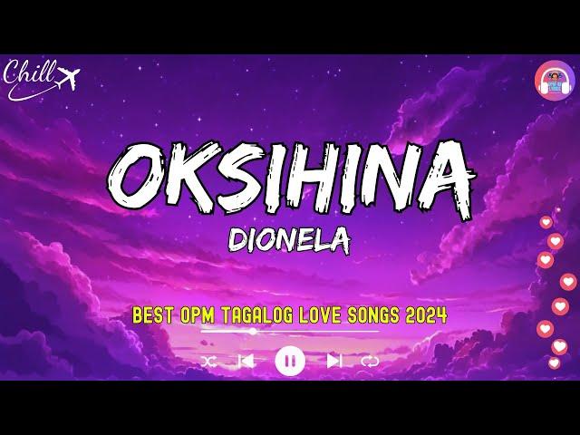 Oksihina - Dionela, Blue, I Need You(Lyrics)Best OPM Tagalog Love SongsNew OPM Songs 2024 Playlist