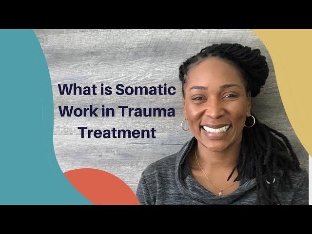 What is Somatic Work In Trauma Treatment