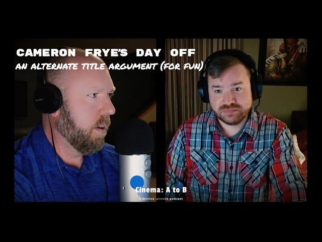 Alternate Movie Title - Ferris Bueller's Day Off | Cinema: A to B podcast