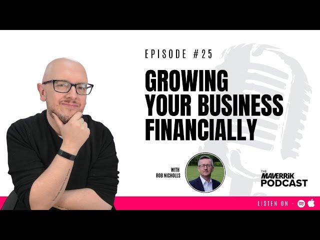 Growing Your Business Financially with Rob Nicholls | The Maverrik Podcast