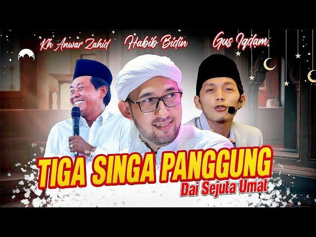 TIGA SINGA PANGGUNG 2024 ‼️ Kh anwar zahid Gus iqdam Habib Bidin azzahir