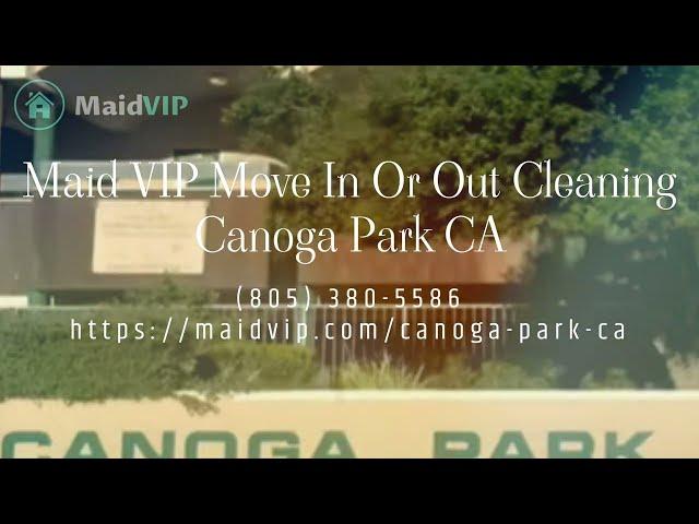 Move In Move Out Cleaning Services in Canoga Park, California - Maid VIP