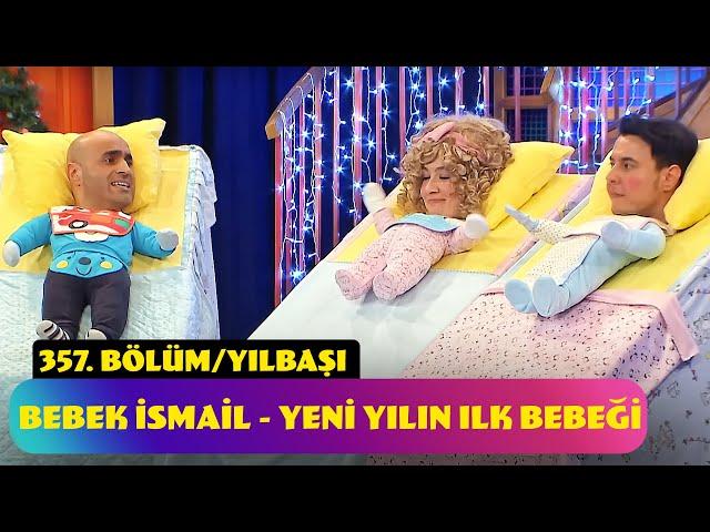 Bebek İsmail - Yeni Yılın İlk Bebeği | 357. Bölüm (Yılbaşı Özel - 2024)