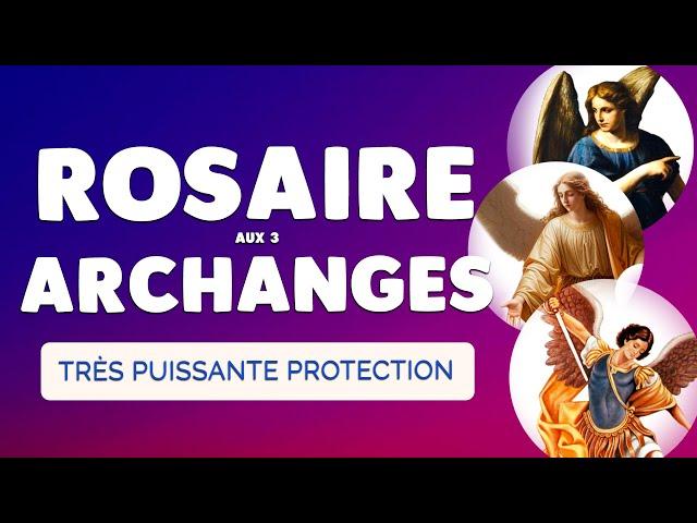  ROSAIRE aux ARCHANGES Michel Gabriel et Raphaël  Très Puissante PROTECTION