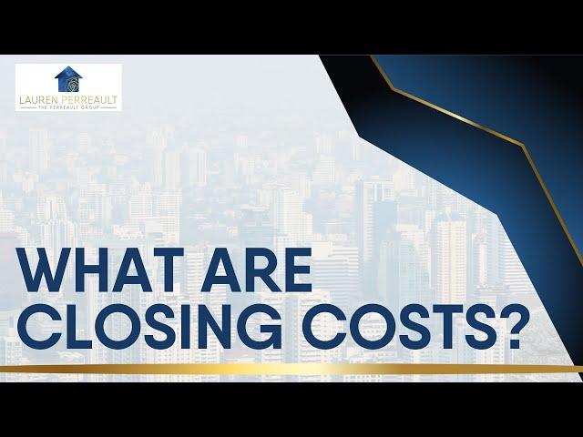 What Are Closing Costs | The Perreault Group