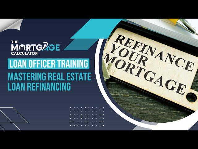 Loan Officer Training - 03/27/2025 - Mastering Real Estate Loan Refinancing