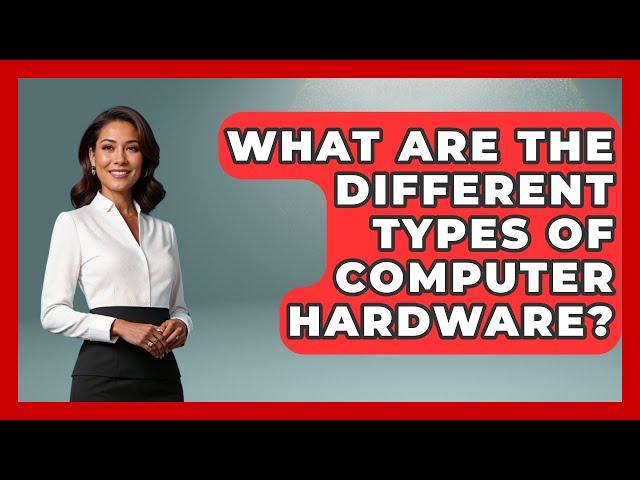 What Are the Different Types of Computer Hardware? | The Hardware Hub
