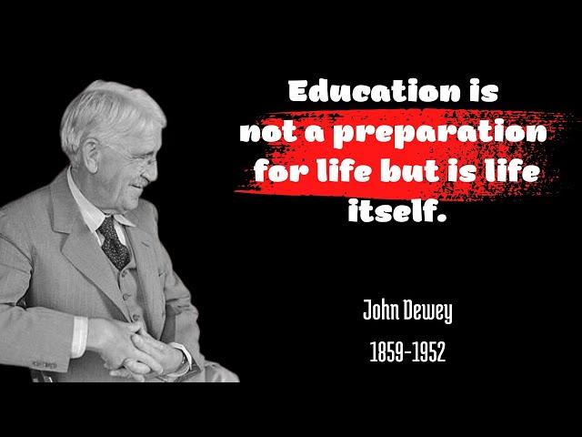 Education is not preparation for life, education is life itself || American Philosopher - John Dewey