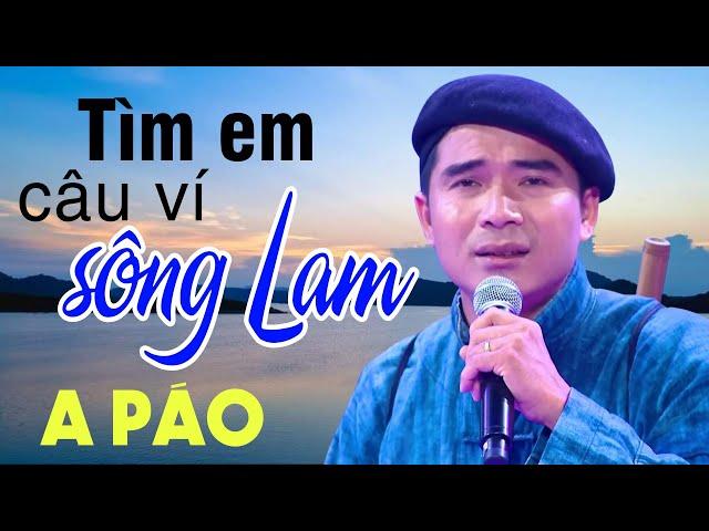 Tìm Em Câu Ví Sông Lam - A Páo - Những khúc Dân ca xứ Nghệ nức lòng người nghe