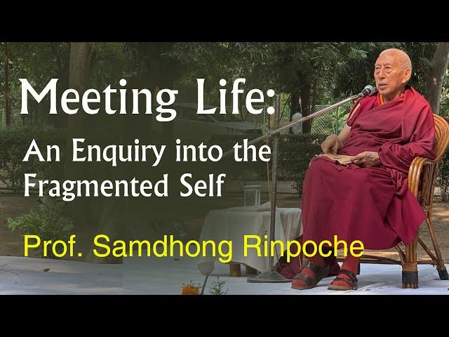 Meeting Life: An Enquiry into the Fragmented Self II Prof. Samdhong Rinpoche II KFI Rajghat Varanasi