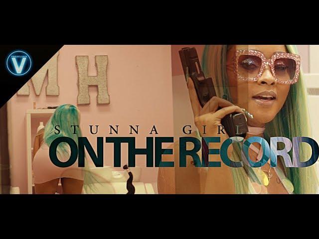 Stunna Girl - On The Record | Dir. @WETHEPARTYSEAN @_Stunnagirl_