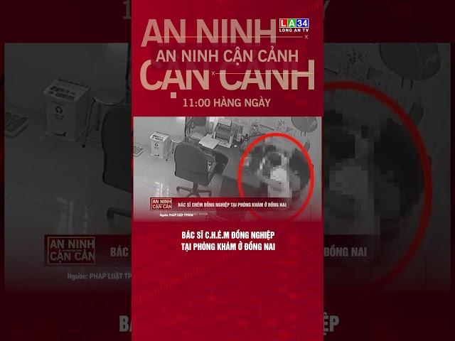 Bác sĩ chém đồng nghiệp tại phòng khám ở Đồng Nai.